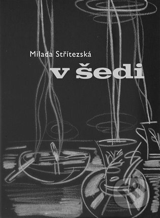 Kniha: V šedi (Milada Střítezská). Ilusie publishing, 2023 Kniha: V šedi (Milada Střítezská). Ilusie publishing, 2023
