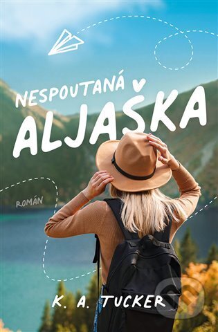 Kniha: Nespoutaná Aljaška (K.A. Tucker). Red, 2023 Kniha: Nespoutaná Aljaška (K.A. Tucker). Red, 2023