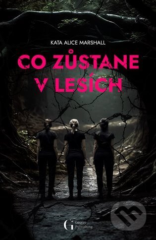 Kniha: Co zůstane v lesích (Kate Alice Marshall). George Publishing, 2023 Kniha: Co zůstane v lesích (Kate Alice Marshall). George Publishing, 2023