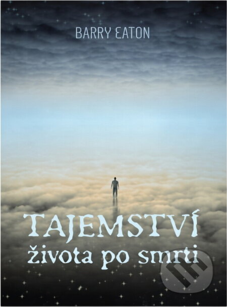 Kniha: Tajemství života po smrti (Barry Eaton). , 2017 Kniha: Tajemství života po smrti (Barry Eaton). , 2017