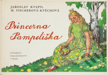 Kniha: Princezna Pampeliška (Jaroslav Kvapil). Chvojkovo nakladatelství, 1993 Kniha: Princezna Pampeliška (Jaroslav Kvapil). Chvojkovo nakladatelství, 1993