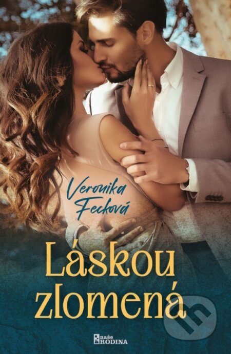 Kniha: Láskou zlomená (Veronika Fecková). Naše vojsko, 2023 Kniha: Láskou zlomená (Veronika Fecková). Naše vojsko, 2023