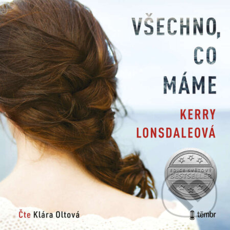 Audiokniha: Všechno, co máme (Kerry Lonsdale). Témbr, 2023 Audiokniha: Všechno, co máme (Kerry Lonsdale). Témbr, 2023