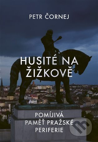Kniha: Husité na Žižkově (Petr Čornej), 2023 Kniha: Husité na Žižkově (Petr Čornej), 2023