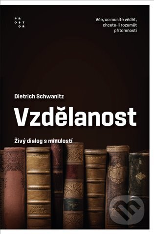 Kniha: Vzdělanost jako živý dialog s minulostí (Dietrich Schwanitz). Prostor, 2023 Kniha: Vzdělanost jako živý dialog s minulostí (Dietrich Schwanitz). Prostor, 2023