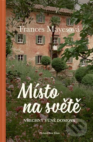 Kniha: Místo na světě (Frances Mayes). Paseka, 2023 Kniha: Místo na světě (Frances Mayes). Paseka, 2023