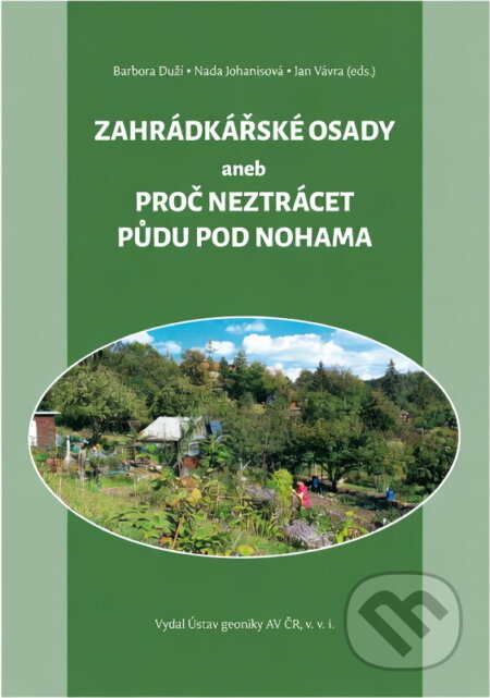 Kniha: Zahrádkářské osady, aneb, Proč neztrácet půdu pod nohama (). , 2021 Kniha: Zahrádkářské osady, aneb, Proč neztrácet půdu pod nohama (). , 2021
