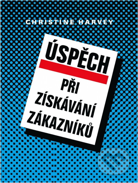 Kniha: Úspěch při získávání zákazníků (Christine Harvey). Informatorium, 1995 Kniha: Úspěch při získávání zákazníků (Christine Harvey). Informatorium, 1995
