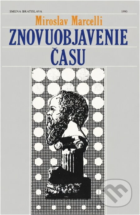 Kniha: Znovuobjavenie času, alebo filozofia v príbehoch (Miroslav Marcelli). Smena, 1990 Kniha: Znovuobjavenie času, alebo filozofia v príbehoch (Miroslav Marcelli). Smena, 1990