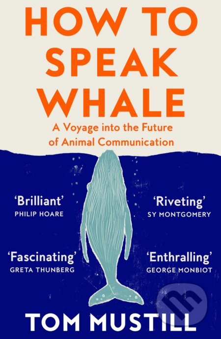 Kniha: How to Speak Whale (Tom Mustill). William Collins, 2023 Kniha: How to Speak Whale (Tom Mustill). William Collins, 2023