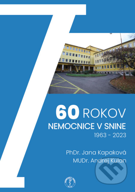 Kniha: 60 rokov nemocnice v Snine, 1963 – 2023 (MUDr. Andrej Kulan a PhDr. Jana Kapaková). Nemocnica Snina Kniha: 60 rokov nemocnice v Snine, 1963 – 2023 (MUDr. Andrej Kulan a PhDr. Jana Kapaková). Nemocnica Snina