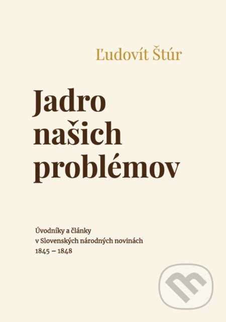Kniha: Jadro našich problémov (Ľudovít Štúr). Beáta Mihalkovičová, 2023 Kniha: Jadro našich problémov (Ľudovít Štúr). Beáta Mihalkovičová, 2023