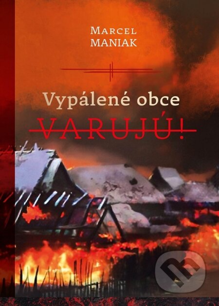 Kniha: Vypálené obce varujú! (Marcel Maniak). TabitaArt, 2023 Kniha: Vypálené obce varujú! (Marcel Maniak). TabitaArt, 2023