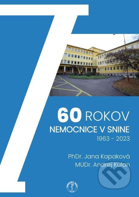 E-kniha: 60 rokov nemocnice v Snine, 1963 – 2023 (MUDr. Andrej Kulan a PhDr. Jana Kapaková). Nemocnica Snina E-kniha: 60 rokov nemocnice v Snine, 1963 – 2023 (MUDr. Andrej Kulan a PhDr. Jana Kapaková). Nemocnica Snina