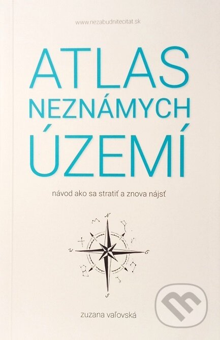 Kniha: Atlas neznámych území (Zuzana Vaľovská). Zuzana Vaľovská, 2017 Kniha: Atlas neznámych území (Zuzana Vaľovská). Zuzana Vaľovská, 2017