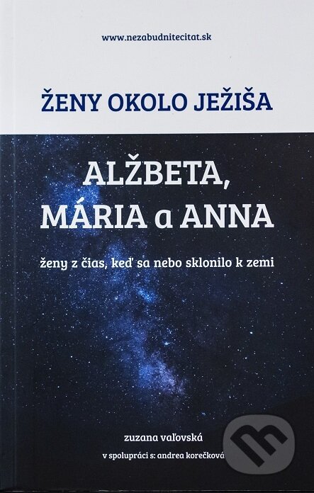 Kniha: Ženy okolo Ježiša: Alžbeta, Mária a Anna (Zuzana Vaľovská). Zuzana Vaľovská, 2022 Kniha: Ženy okolo Ježiša: Alžbeta, Mária a Anna (Zuzana Vaľovská). Zuzana Vaľovská, 2022