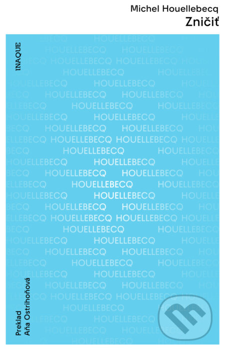 Kniha: Zničiť (Michel Houellebecq). Inaque, 2023 Kniha: Zničiť (Michel Houellebecq). Inaque, 2023