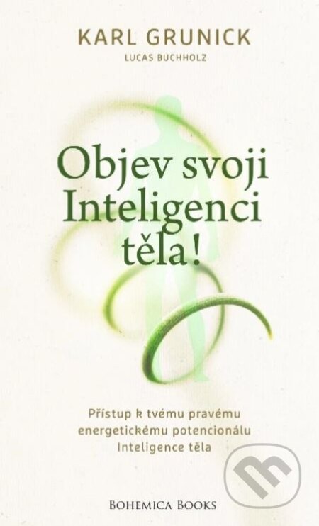 Kniha: Objev svou inteligenci těla! (Karl Grunick a Lucas Buchholz). BOHEMICA BOOKS, 2023 Kniha: Objev svou inteligenci těla! (Karl Grunick a Lucas Buchholz). BOHEMICA BOOKS, 2023