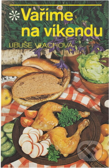 Kniha: Vaříme na víkendu (Libuše Vlachová). , 1990 Kniha: Vaříme na víkendu (Libuše Vlachová). , 1990