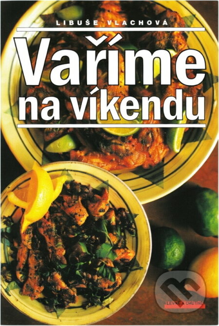 Kniha: Vaříme na víkendu (Libuše Vlachová). , 2000 Kniha: Vaříme na víkendu (Libuše Vlachová). , 2000