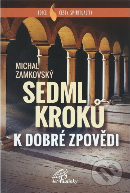 Kniha: Sedm kroků k dobré zpovědi (Michal Zamkovský). Paulínky, 2019 Kniha: Sedm kroků k dobré zpovědi (Michal Zamkovský). Paulínky, 2019