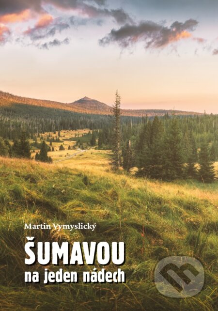 Kniha: Šumavou na jeden nádech (Martin Vymyslický). Bookla, 2023 Kniha: Šumavou na jeden nádech (Martin Vymyslický). Bookla, 2023