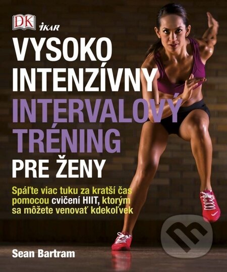 Kniha: Vysokointenzívny intervalový tréning pre ženy (Sean Bartram). Ikar, 2016 Kniha: Vysokointenzívny intervalový tréning pre ženy (Sean Bartram). Ikar, 2016