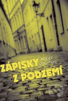 Kniha: Zápisky z podzemí (Roger Scruton). Centrum pro studium demokracie a kultury, 2015 Kniha: Zápisky z podzemí (Roger Scruton). Centrum pro studium demokracie a kultury, 2015