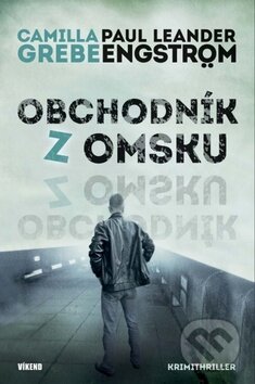 Kniha: Obchodník z Omsku (Camilla Grebe a Paul Leander-Engström). Víkend, 2015 Kniha: Obchodník z Omsku (Camilla Grebe a Paul Leander-Engström). Víkend, 2015