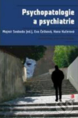Kniha: Psychopatologie a psychiatrie (Mojmír Svoboda a Eva Češková). Portál, 2015 Kniha: Psychopatologie a psychiatrie (Mojmír Svoboda a Eva Češková). Portál, 2015