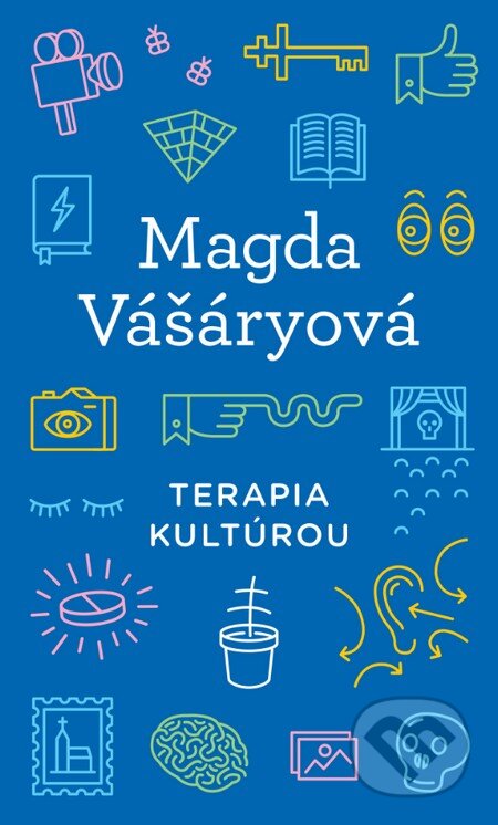Kniha: Terapia kultúrou (Magda Vášáryová). Slovart, 2015 Kniha: Terapia kultúrou (Magda Vášáryová). Slovart, 2015