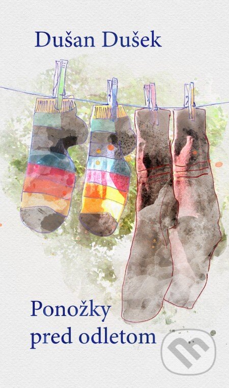 Kniha: Ponožky pred odletom (Dušan Dušek). Slovart, 2015 Kniha: Ponožky pred odletom (Dušan Dušek). Slovart, 2015