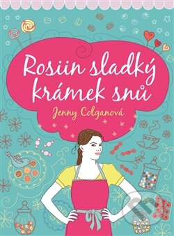 Kniha: Rosiin sladký krámek snů (Jenny Colgan). Argo, 2015 Kniha: Rosiin sladký krámek snů (Jenny Colgan). Argo, 2015