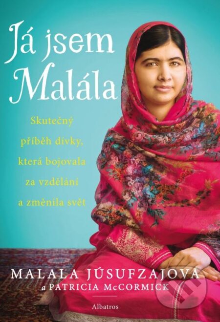 Kniha: Já jsem Malála (Malala Yousafzai a Patricia McCormick). Albatros CZ, 2015 Kniha: Já jsem Malála (Malala Yousafzai a Patricia McCormick). Albatros CZ, 2015