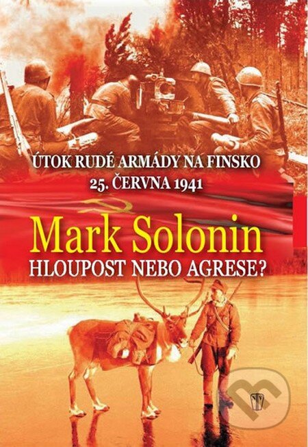 Kniha: Hloupost nebo agrese (Mark Solonin). Naše vojsko CZ, 2015 Kniha: Hloupost nebo agrese (Mark Solonin). Naše vojsko CZ, 2015