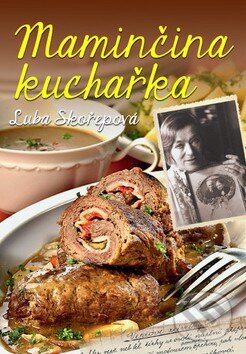 Kniha: Maminčina kuchařka (Luba Skořepová). Ottovo nakladatelství, 2015 Kniha: Maminčina kuchařka (Luba Skořepová). Ottovo nakladatelství, 2015