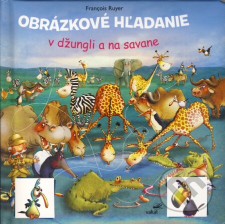 Kniha: Obrázkové hľadanie v džungli a na savane (François Ruyer). Vakát, 2015 Kniha: Obrázkové hľadanie v džungli a na savane (François Ruyer). Vakát, 2015