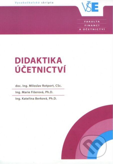 Kniha: Didaktika účetnictví (Kateřina Berková, Marie Fišerová a Miloslav Rotport). Oeconomica, 2015 Kniha: Didaktika účetnictví (Kateřina Berková, Marie Fišerová a Miloslav Rotport). Oeconomica, 2015