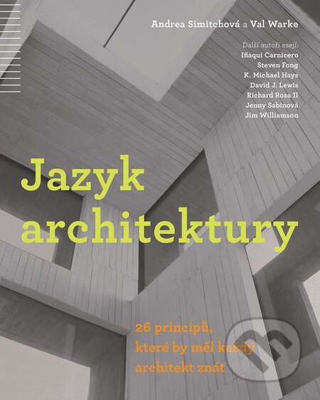 Kniha: Jazyk architektury (Andrea Simitch a Val Warke). Slovart CZ, 2015 Kniha: Jazyk architektury (Andrea Simitch a Val Warke). Slovart CZ, 2015