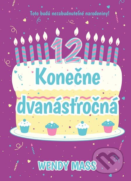 Kniha: Konečne dvanásťročná (Wendy Mass). Slovart, 2015 Kniha: Konečne dvanásťročná (Wendy Mass). Slovart, 2015