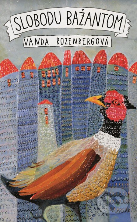 Kniha: Slobodu bažantom (Vanda Rozenbergová). Slovart, 2015 Kniha: Slobodu bažantom (Vanda Rozenbergová). Slovart, 2015