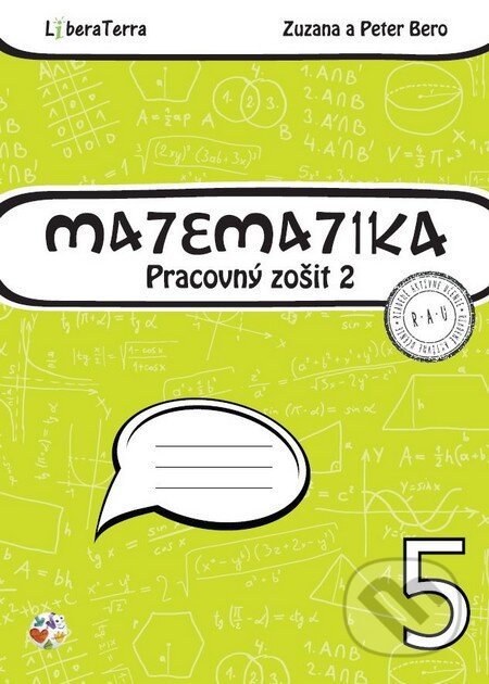 Kniha: Matematika 5 - pracovný zošit 2 (Peter Bero a Zuzana Berová). LiberaTerra, 2015 Kniha: Matematika 5 - pracovný zošit 2 (Peter Bero a Zuzana Berová). LiberaTerra, 2015