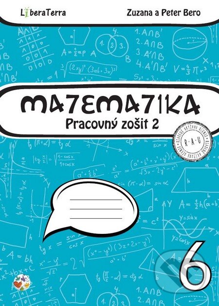 Kniha: Matematika 6 - pracovný zošit 2 (Peter Bero a Zuzana Berová). LiberaTerra, 2015 Kniha: Matematika 6 - pracovný zošit 2 (Peter Bero a Zuzana Berová). LiberaTerra, 2015