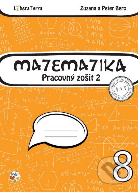 Kniha: Matematika 8 - pracovný zošit 2 (Peter Bero a Zuzana Berová). LiberaTerra, 2015 Kniha: Matematika 8 - pracovný zošit 2 (Peter Bero a Zuzana Berová). LiberaTerra, 2015