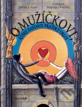 Kniha: O mužíčkovi, který zastavil pražský orloj (Barbara Issa Wagner a Zdeněk K. Slabý). Grada, 2015 Kniha: O mužíčkovi, který zastavil pražský orloj (Barbara Issa Wagner a Zdeněk K. Slabý). Grada, 2015