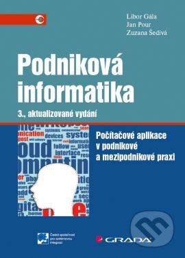 Kniha: Podniková informatika (Jan Pour, Libor Gála a Zuzana Šedivá). Grada, 2015 Kniha: Podniková informatika (Jan Pour, Libor Gála a Zuzana Šedivá). Grada, 2015