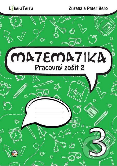 Kniha: Matematika 3 - pracovný zošit 2 (Peter Bero a Zuzana Berová). LiberaTerra, 2016 Kniha: Matematika 3 - pracovný zošit 2 (Peter Bero a Zuzana Berová). LiberaTerra, 2016