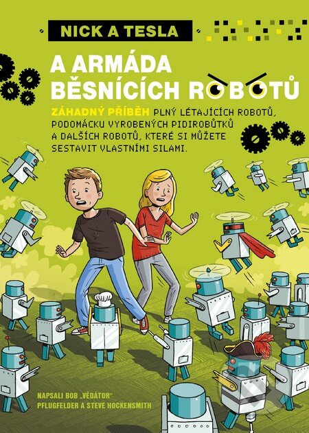 Kniha: Nick a Tesla a armáda běsnících robotů (Bob Pflugfelder a Steve Hockensmith). Triton, 2016 Kniha: Nick a Tesla a armáda běsnících robotů (Bob Pflugfelder a Steve Hockensmith). Triton, 2016