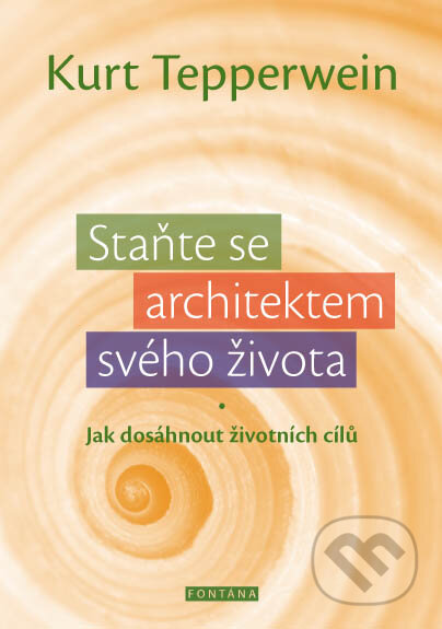 Kniha: Staňte se architektem svého života (Kurt Tepperwein). Fontána, 2015 Kniha: Staňte se architektem svého života (Kurt Tepperwein). Fontána, 2015