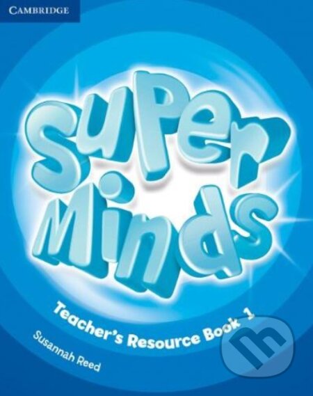 Kniha: Super Minds 1 - Teacher's Resource Book (Susannah Reed). Cambridge University Press, 2012 Kniha: Super Minds 1 - Teacher's Resource Book (Susannah Reed). Cambridge University Press, 2012